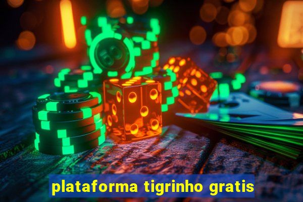 plataforma tigrinho gratis